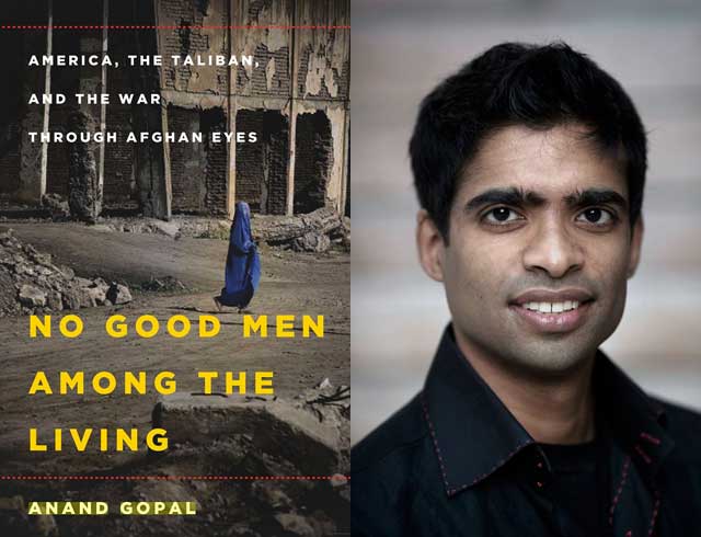 &quot;No Good Men Among the Living: America, the Taliban, and the War through Afghan Eyes&quot; (Metropolitan Books, 2014) by Anand Gopal (R). - 140404_anand_gopal_blog