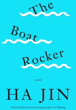 The Boat Rocker. A novel by Ha Jin.