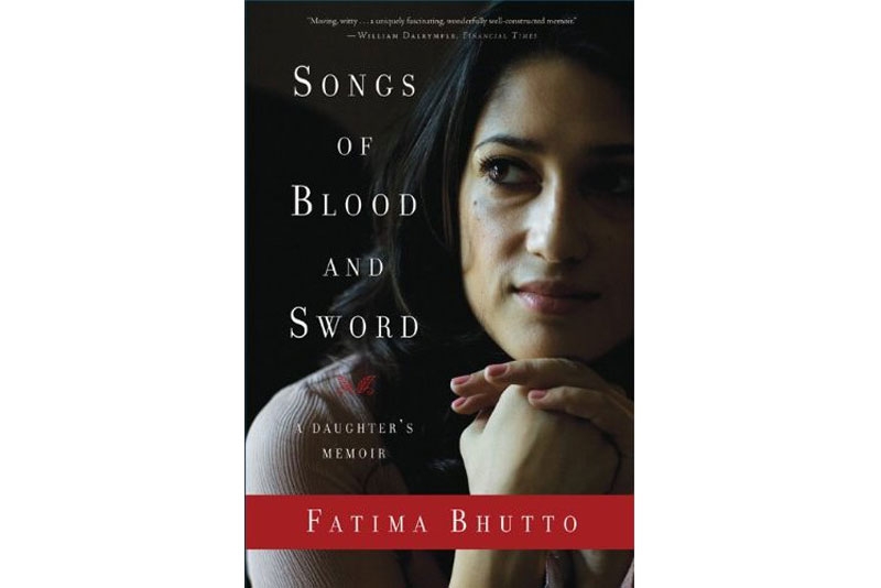 Songs Of Blood and Sword: A Daughter’s Memoir by Fatima Bhutto (Nation Books, 2010).