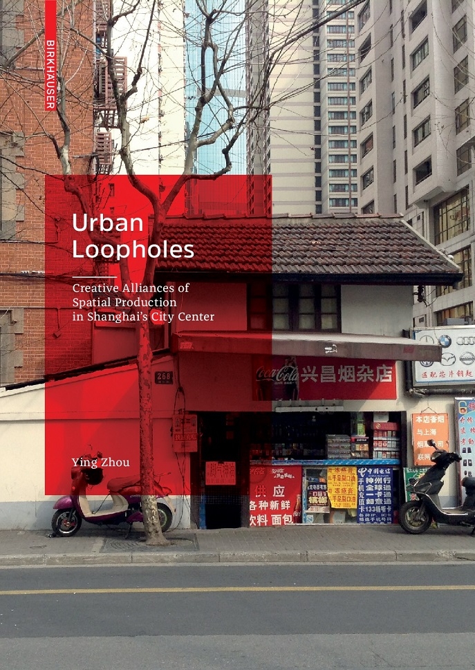 Book cover of "Urban Loopholes: Creative Alliances for Spatial Production in Shanghai’s City Center"