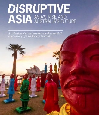 Disruptive Asia: Asia’s Rise and Australia’s Future
