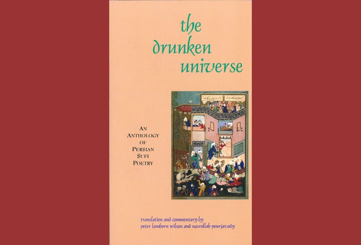 The Drunken Universe, edited by Nasrollah Pourjavady and Peter Lamborn Wilson.