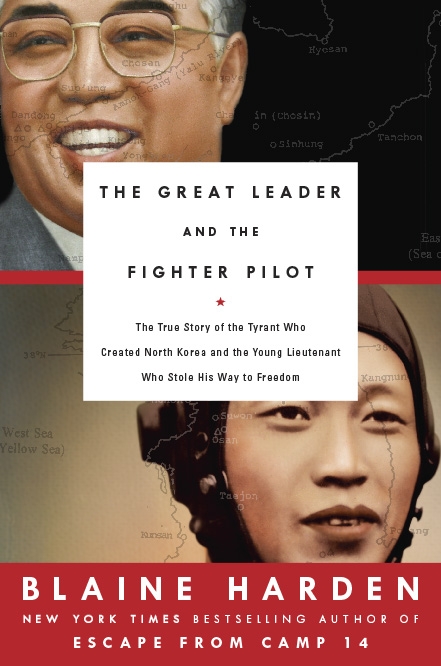 The Great Leader and The Fighter Pilot: The True Story of the Tyrant Who Created North Korea