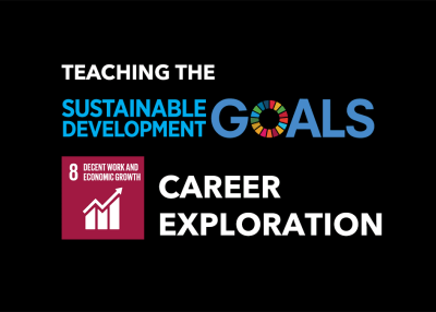 Teaching the Sustainable Development Goals. Goal 8: Decent Work and Economic Growth. Career Exploration