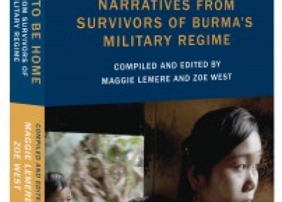 Nowhere to be Home: Narratives from Survivors of Burma's Military Regime, edited by Maggie Lemere and Zoe West. 