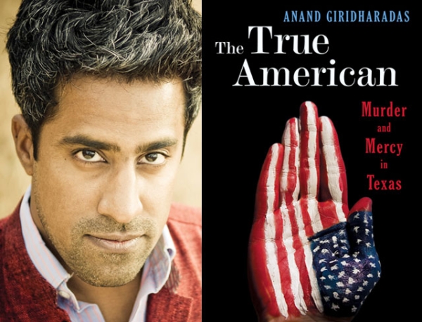 Anand Giridharadas, author of "The True American: Murder and Mercy in Texas" (W. W. Norton & Company, 2014). (Author photo © Darshan Photography)