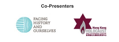 Co-Presenters: Facing History and Ourselves | Hong Kong Holocaust and Tolerance Centre