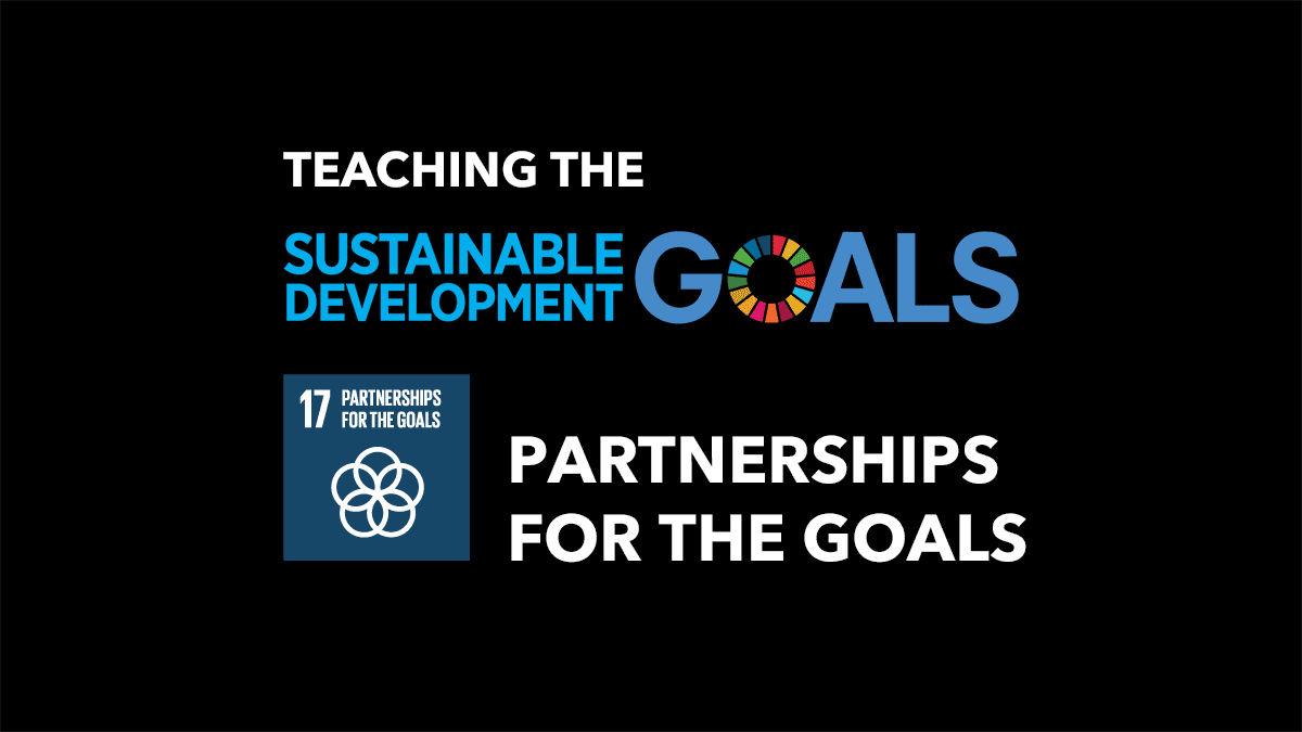 Teaching the UN Sustainable Development Goals: Partnerships for the Goals