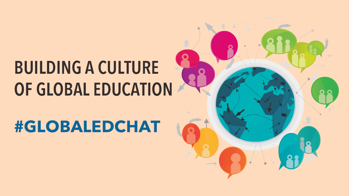 Building a Culture of Global Education #GlobalEdChat