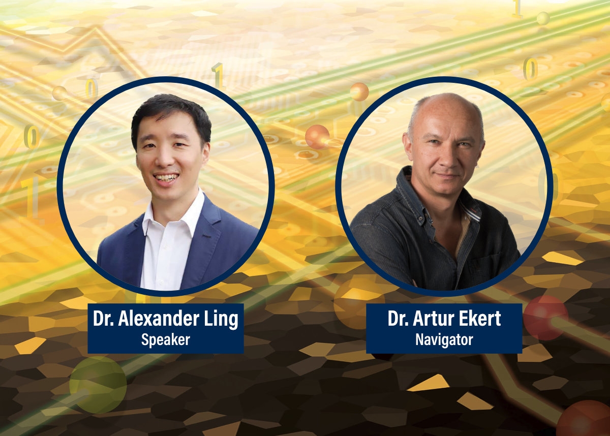 Dr. Alexander Ling, Speaker, and Dr. Artur Ekert, Navigator