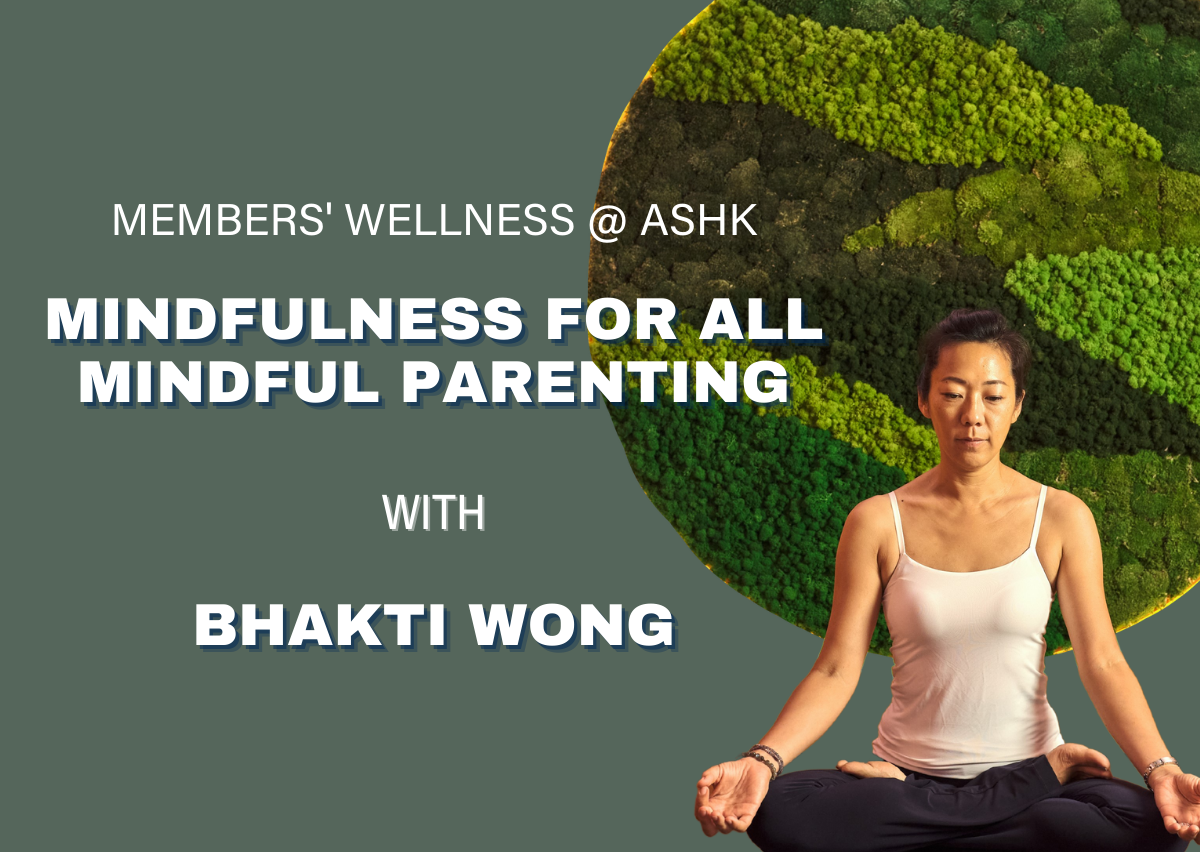 Members’ Wellness @ ASHK | Mindfulness for All Mindful Parenting