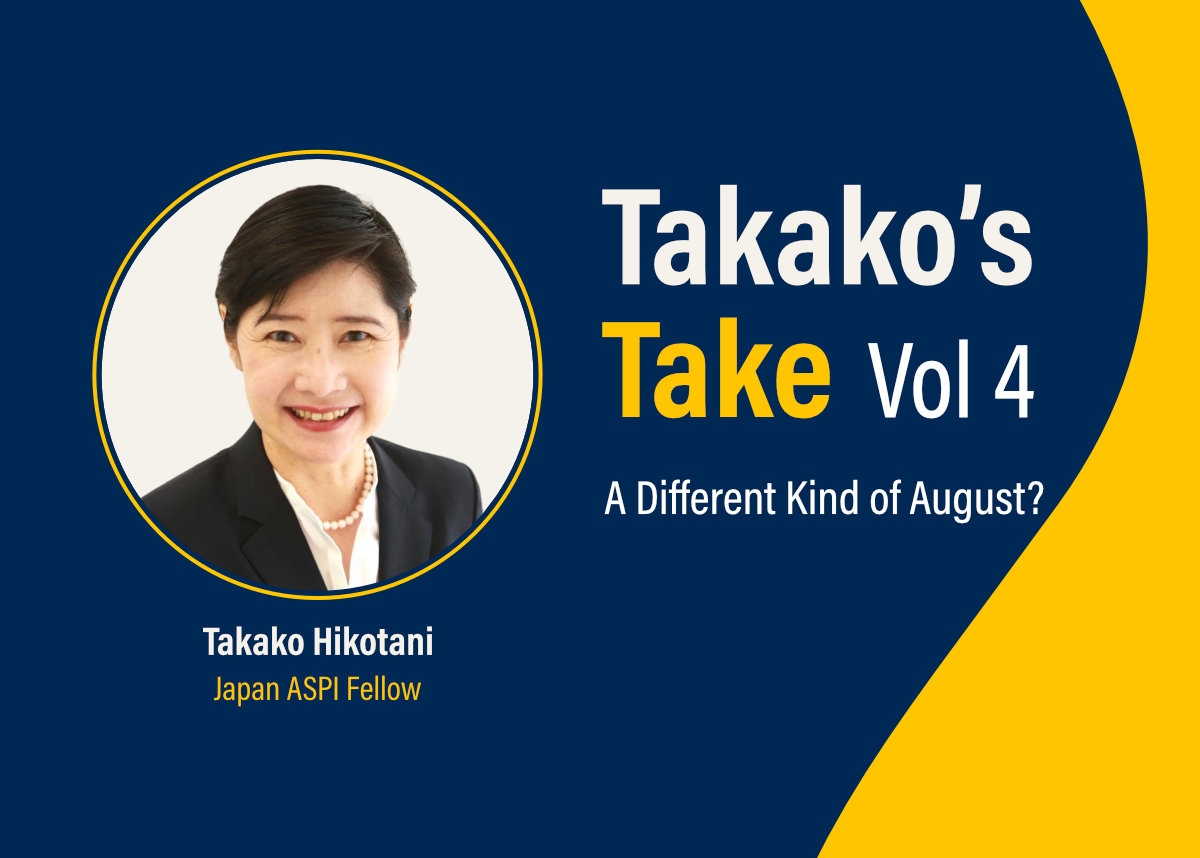 Takako’s Take Vol 4: A Different Kind of August? by Takako Hikotani, Japan ASPI Fellow