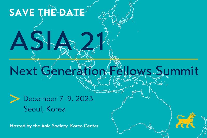 Save the Date Asia 21 Next Generation Fellows Summit December 7-9, 2023 Seoul Korea