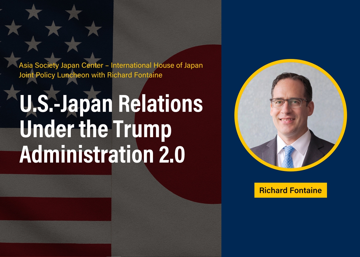 Asia Society Japan Center – International House of Japan Joint Policy Luncheon with Richard Fontaine: U.S.-Japan Relations Under the Trump Administration 2.0