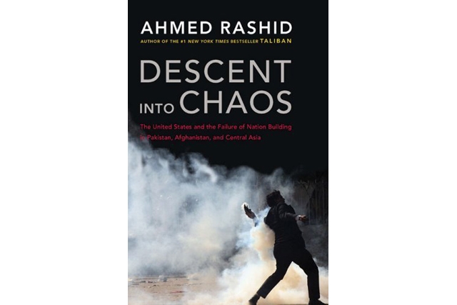 Descent into Chaos by Ahmed Rashid (Viking, 2008)