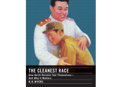 The Cleanest Race: How North Koreans See Themselves and Why It Matters by B.R. Myers (Melville House, 2010).