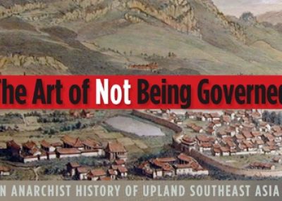 The Art of Not Being Governed: An Anarchist History of Upland Southeast Asia by James C. Scott.