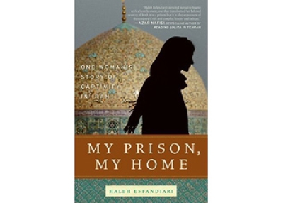 My Prison, My Home: One Woman's Story of Captivity in Iran by Haleh Isfandiari.