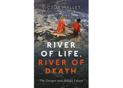Book cover: River of Life, River of Death:  The Ganges and India’s Future