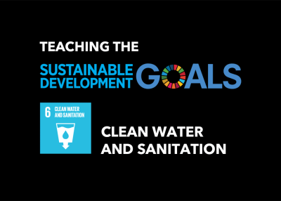 Teaching the United Nations Sustainable Development Goals: Clean Water and Sanitation