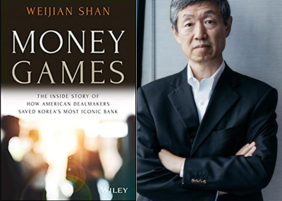 Money Games: The Inside Story of How American Dealmakers Saved Korea's Most Iconic Bank with Weijian Shan