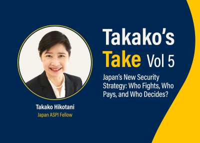 Takako’s Take Vol 5: Japan’s New Security Strategy: Who Fights, Who Pays, and Who Decides? by Takako Hikotani, Japan ASPI Fellow