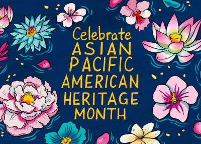 Golden text reading Celebrate Asian Pacific American Heritage Month on an indigo background, surrounded by multicolored flowers