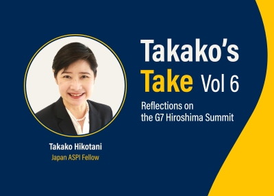 Takako’s Take Vol 6: Reflections on the G7 Hiroshima Summit by Takako Hikotani, Japan ASPI Fellow