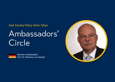 Asia Society Policy Salon Tokyo: Ambassadors’ Circle with German Ambassador, H.E. Dr. Clemens von Goetze