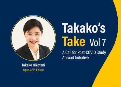 Takako’s Take Vol 7: A Call for Post-COVID Study Abroad Initiative by Takako Hikotani, ASPI Japan Fellow