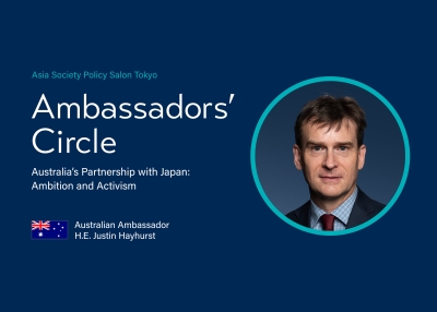 Asia Society Policy Salon Tokyo: Ambassadors’ Circle with the Australian Ambassador, H.E. Mr. Justin Hayhurst, Australia’s Partnership with Japan: Ambition and Activism