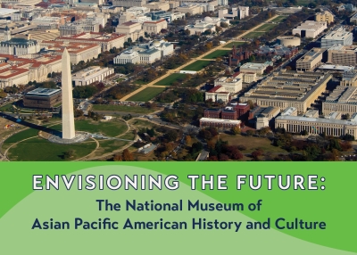 Envisioning the Future: The National Museum of Asian Pacific American History and Culture