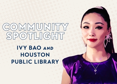 Community Spotlight: Ivy Bao and Houston Public Library
