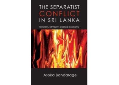 The Separatist Conflict in Sri Lanka: Terrorism, Ethnicity, Political Economy by Asoka Bandarage.