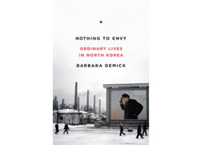 Nothing to Envy: Ordinary Lives in North Korea, by Barbara Demick (Spiegel & Grau, 2009).