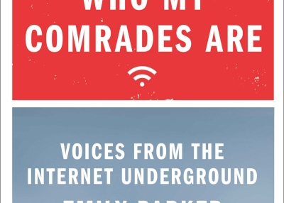 "Now I Know Who My Comrades Are: Voices from the Internet Underground" by Emily Parker (Sarah Crichton Books/Farrar, Straus & Giroux, 2014).