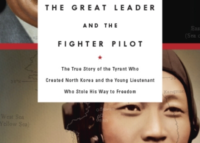 The Great Leader and The Fighter Pilot: The True Story of the Tyrant Who Created North Korea