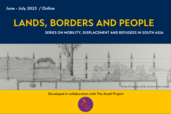 Announcement poster for 'Lands, Borders and People', featuring a pen sketch of a wired fence by Jasmine Nilani Joseph. The upper border is navy and shows the title of the series. The lower border is yellow and shows that the series is developed in partnership with The Azadi Project. 