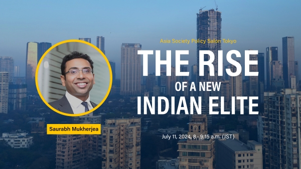 Asia Society Policy Salon Tokyo: The Rise of a New Indian Elite, Saurabh Mukherjea, July 11, 2024, 8:00 – 9:00 a.m. (JST)