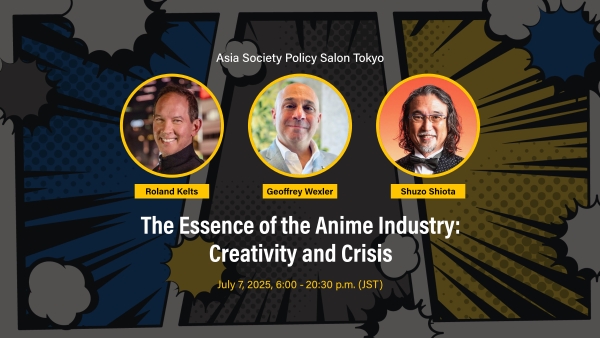 Asia Society Policy Salon Tokyo: The Essence of the Anime Industry: Creativity and Crisis, July 7, 2025, 6:00 – 8:30 p.m. (JST)